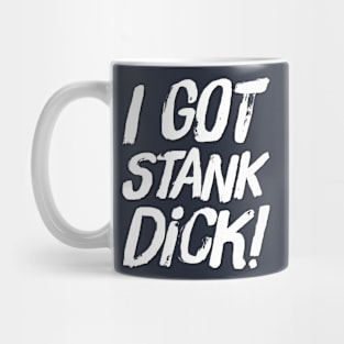 I got stank dick! Mug